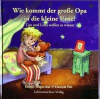 Buchtipp: »Wie kommt der große Opa in die kleine Urne?«